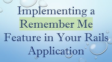 Implementing a Remember Me Feature in Your Rails Application