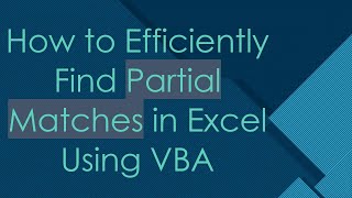 How To Efficiently Find Partial Matches In Excel Using Vba