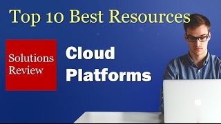 The Top 10 Best Resources: Cloud Platforms