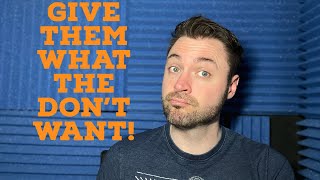 Voice over tips | GIVE THEM WHAT THEY DON'T WANT