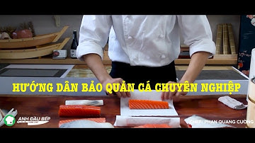 ĐẦU BẾP NHẬT Hướng Dẫn Bảo Quản Cá Sashimi Chuyên Nghiệp. ( Chef Phan Quang Cường )