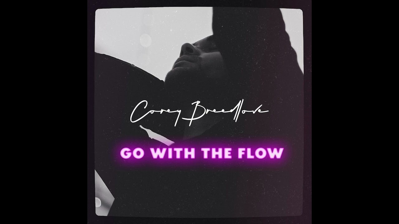 Watch "Go With the Flow" - Corey Breedlove on YouTube Watch "Go With the Flow" - Corey Breedlove on YouTube