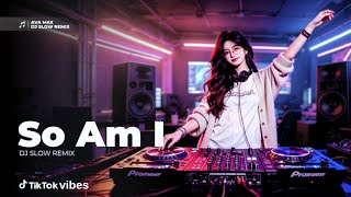 So Am I - Ava Max (DJ Slow Remix Cover)