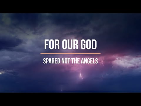 For Our God Spared Not the Angels (Hymn About Hell &amp; Salvation) 2 Peter 2:4