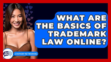 What Are The Basics Of Trademark Law Online? - Everyday-Networking