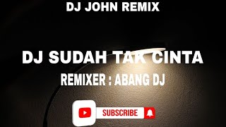 DJ SUDAH TAK CINTA - AYU RIZKI YANI | REMIXER BY ABANG DJ | DJ VIRAL TERBARU 2023 | DJ JOHN REMIX
