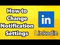 How to Change Notification Settings on Linkedin 2023