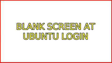 Ubuntu: Blank screen at Ubuntu login