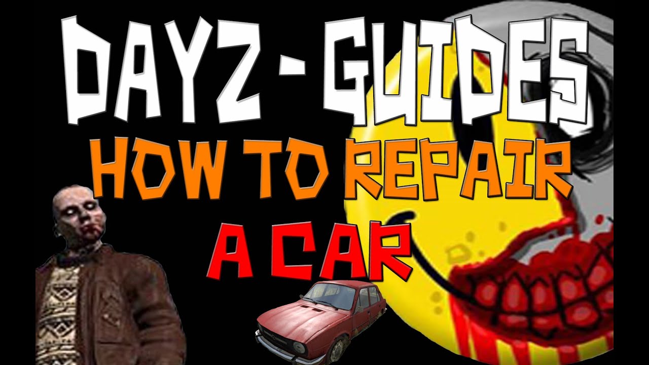 DayZ Guides : How to Repair a Car - YouTube