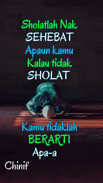Sholatlah nak, sehebat apapun kamu kalau tidak sholat kamu tidaklah berarti apa-apa,