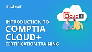 Introduction To CompTIA Cloud+ Certification Training | Simplilearn