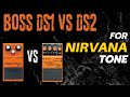 Boss DS-1 vs DS-2 for Nirvana Tone