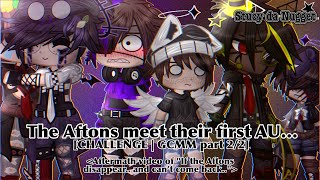 The Aftons meet their first AU…. [CHALLENGE | GCMM part 2/2] «aftermath from 