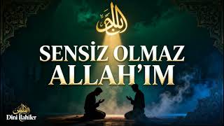 Sensiz Olmaz Allah’ım Tövbe İlahi Tasavvuf Zikir Ve Yakarış