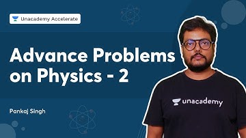 Advance Problems on Physics - 2 | Pankaj Singh | Accelerate