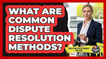 What Are Common Dispute Resolution Methods?