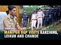 MANIPUR DGP VISITS KAKCHING, LEIKUN AND CHANDEL