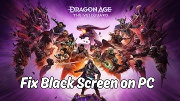 How To Fix Dragon Age: The Veilguard Stuck On Black Screen Error on PC