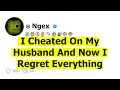 I Cheated On My Husband And Now I Regret Everything