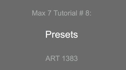 Max 7 Tutorial # 8: Presets
