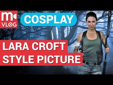 Cosplay. How to make a Lara Croft-style picture