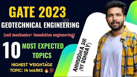 GATE 2023 : Most Expected Topics : Geotechnical Engineering : Soil Mechanics Foundation Engineering