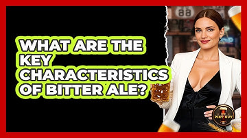 What Are The Key Characteristics Of Bitter Ale? - The Pint Guy