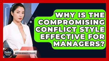 Why Is The Compromising Conflict Style Effective For Managers? - Modern Manager Toolbox