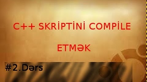 C++ Skriptini Compile Etmək/Linux