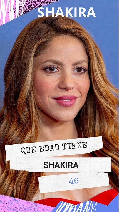 Que edad tiene Shakira? ️🎤#shakira #cantante #shakirashakira - YouTube