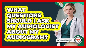 What Questions Should I Ask My Audiologist About My Audiogram?