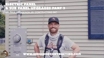Electric Panel & Sub Panel Upgrades Part 2 With Paul Bergeron Jr. Contracting Inc
