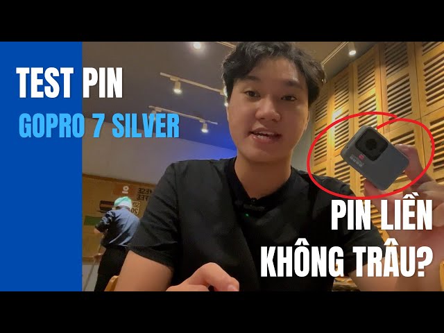 Test pin GoPro Hero 7 Silver. GoPro pin liền có trâu không?