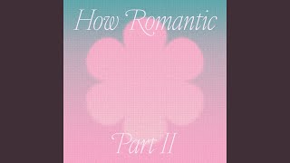 Download Lagu How Romantic, Pt. II Download Lagu How Romantic, Pt. II