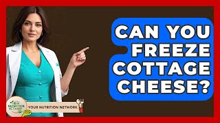 Can You Freeze Cottage Cheese? - Your Nutrition Network