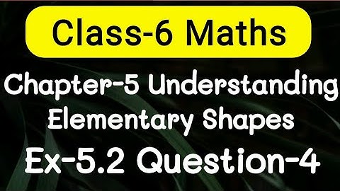 Exercise 5.2, Question number-4, understanding elementary Shapes | class-6 Ncert maths | cbse board