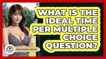 What Is The Ideal Time Per Multiple Choice Question? - High School Toolkit