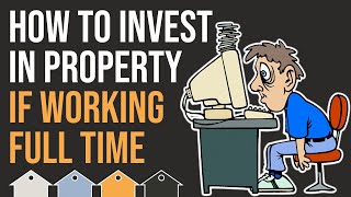 How To Invest In Property If You&#39;re Working Full Time