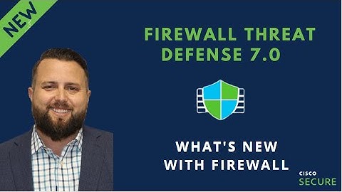 Cisco Secure Firewall 7.0 Release - What