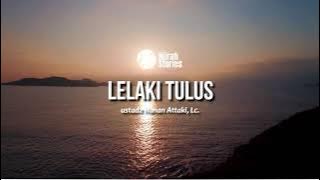 Lelaki Tulus - ustadz Hanan Attaki