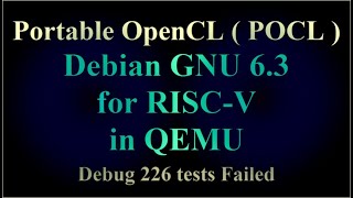 Portable OpenCL ( POCL ) - Debian 6.3 for RISC-V in QEMU - Debug 226 tests Failed ( VTR-282 )