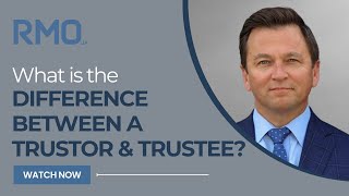 What Is the Difference Between a Trustor and Trustee? | RMO Lawyers