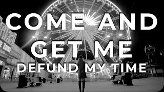 COME AND GET ME - MUSIC VIDEO - DEFUND MY TIME