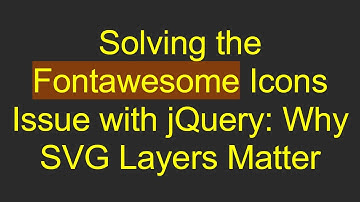 Solving the Fontawesome Icons Issue with jQuery: Why SVG Layers Matter