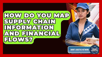How Do You Map Supply Chain Information And Financial Flows? - Smart Logistics Network