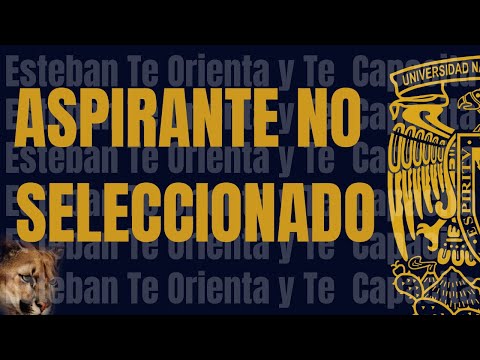 ASPIRANTE NO SELECCIONADO UNAM 2022