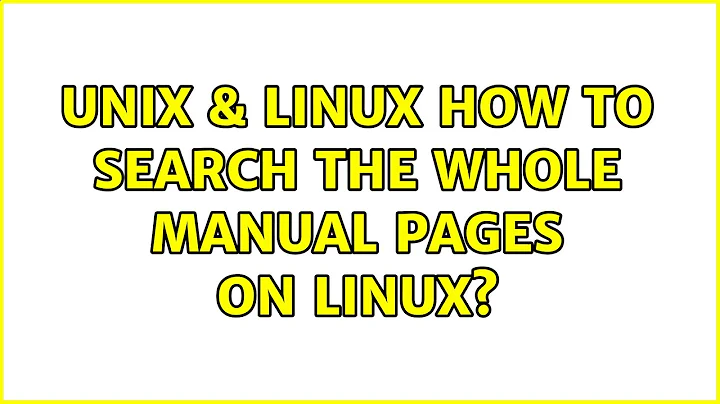 Unix & Linux: How to search the whole manual pages on Linux? (4 Solutions!!)