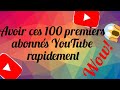 Comment avoir ces 100 premiers abonns youtube rapidement