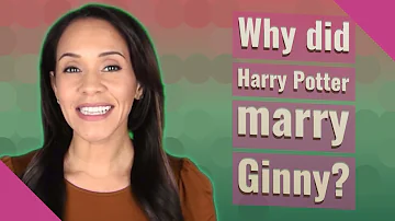 Why did Harry Potter marry Ginny?