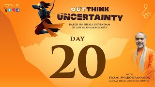 Day 20:OutThink Uncertainty by Swami Swaroopananda | #BhajaGovindam #ChinmayaMission #AdiShankara